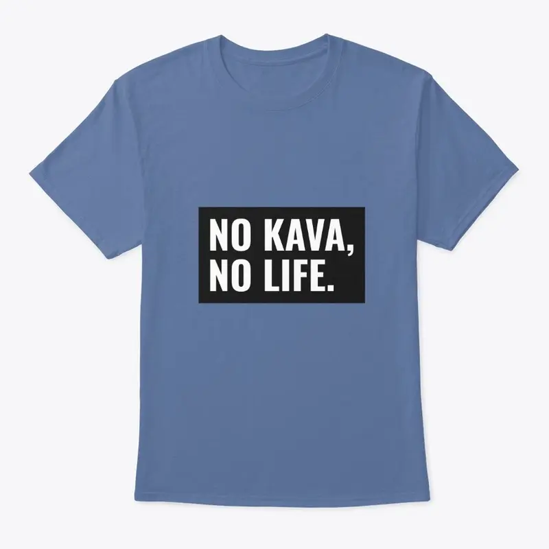 No Kava, No Life.