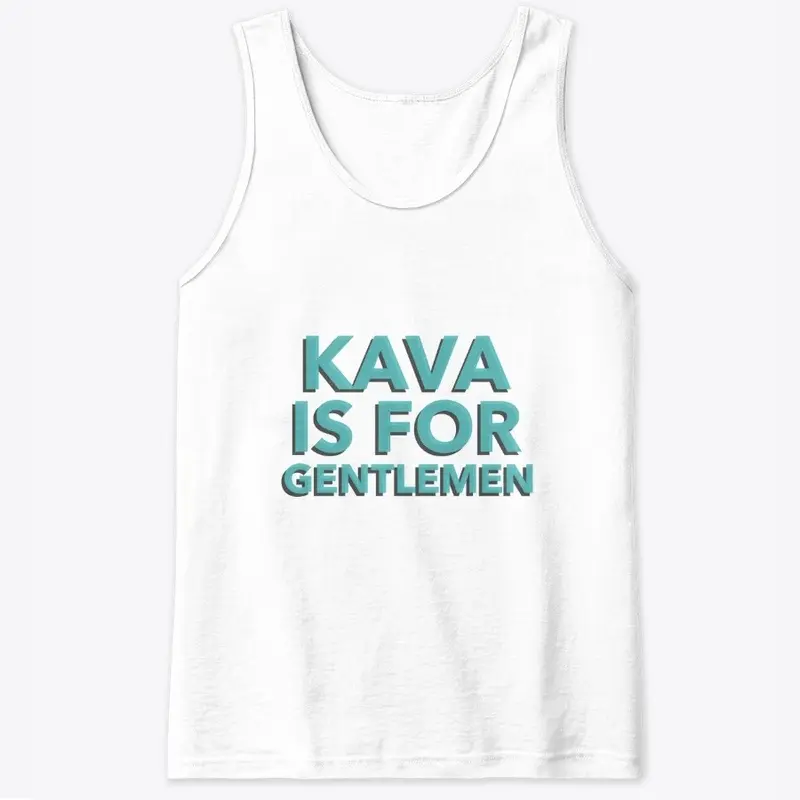 KAVA IS FOR GENTLEMEN