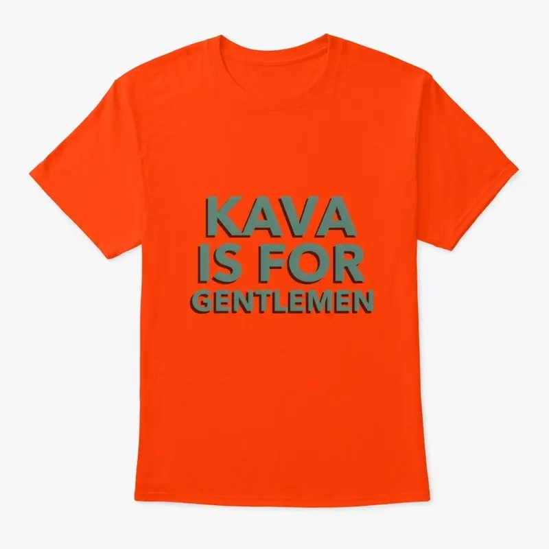 KAVA IS FOR GENTLEMEN